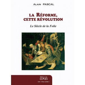 La Réforme, cette révolution - Alain Pascal